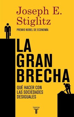 La gran brecha : qué hacer con las sociedades desiguales - Stiglitz, Joseph Eugene