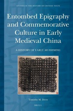 Entombed Epigraphy and Commemorative Culture in Early Medieval China: A Brief History of Early Muzhiming - Davis, Timothy M.