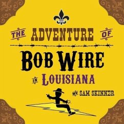 The Adventure of Bob Wire in Louisiana - Skinner, Sam