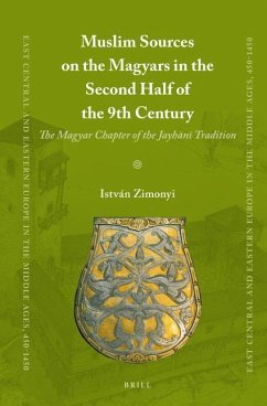 Muslim Sources on the Magyars in the Second Half of the 9th Century - Zimonyi, Istvan