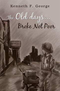 The Old Days...Broke Not Poor - George, Kenneth F.