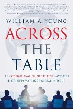 Across the Table: An International Oil Negotiator Navigates the Choppy Waters of Global Intrigue - Young, William A.