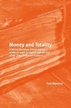 Money and Totality: A Macro-Monetary Interpretation of Marx's Logic in Capital and the End of the 'Transformation Problem' - Moseley, Fred