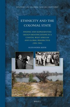 Ethnicity and the Colonial State: Finding and Representing Group Identifications in a Coastal West African and Global Perspective (1850-1960) - Keese, Alexander