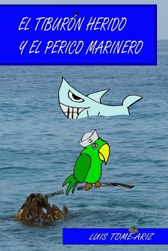 El Tiburón Herido y el Perico Marinero - Tome Ariz, Luis