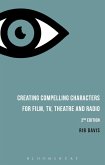 Creating Compelling Characters for Film, Tv, Theatre and Radio
