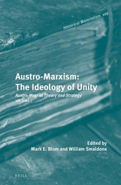 Austro-Marxism: The Ideology of Unity: Austro-Marxist Theory and Strategy. Volume 1