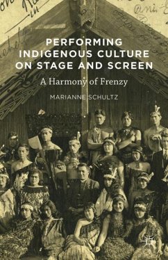 Performing Indigenous Culture on Stage and Screen - Schultz, Marianne