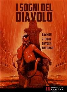 I Sogni del Diavolo (eBook, ePUB) - Battiago, Caleb; Laymon, Richard; Snyder, Lucy; VV., AA.; Z. Brite, Poppy