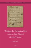 Writing the Barbarian Past: Studies in Early Medieval Historical Narrative