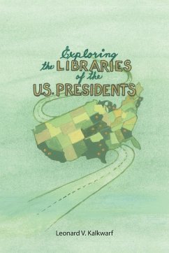 Exploring the Libraries of the U.S. PRESIDENTS - Kalkwarf, Leonard V.