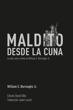 Maldito desde la cuna : la vida corta e infeliz de William S. Burroughs Jr.