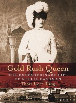 Gold Rush Queen: The Extraordinary Life of Nellie Cashman - Illing, Thora Kerr