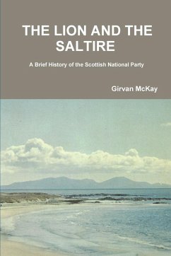 THE LION AND THE SALTIRE A Brief History of the Scottish National Party - McKay, Girvan