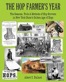 The Hop Farmer's Year: The Seasons, Tools and Methods of Hop Growers in New York State's Golden Age of Hops