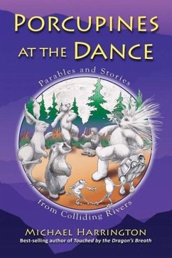 Porcupines at the Dance: Parables and Stories from Colliding Rivers - Harrington, Michael