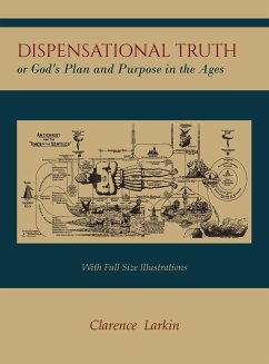 Dispensational Truth [with Full Size Illustrations], or God's Plan and Purpose in the Ages - Larkin, Clarence