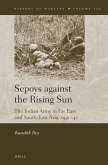Sepoys Against the Rising Sun: The Indian Army in Far East and South-East Asia, 1941-45