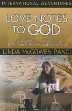 Love Notes to God: An American Woman's Profound Impact on Worship in the French-Speaking World - McGowen Panci, Linda