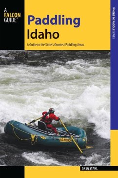 Paddling Idaho: A Guide to the State's Best Paddling Routes - Stahl, Greg