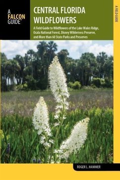 Central Florida Wildflowers: A Field Guide to Wildflowers of the Lake Wales Ridge, Ocala National Forest, Disney Wilderness Preserve, and More Than - Hammer, Roger L.