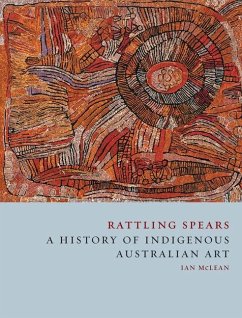 Rattling Spears: A History of Indigenous Australian Art - Mclean, Ian