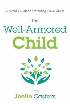 The Well-Armored Child: A Parent's Guide to Preventing Sexual Abuse - Casteix, Joelle