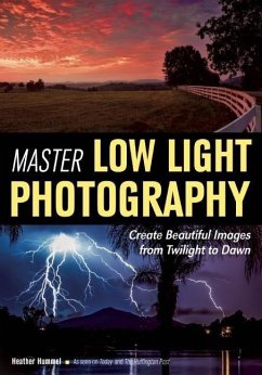 Master Low Light Photography: Create Beautiful Images from Twilight to Dawn - Hummel, Heather