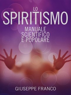 Lo Spiritismo - Manuale scientifico e popolare (eBook, ePUB) - Franco, Giuseppe