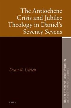 The Antiochene Crisis and Jubilee Theology in Daniel's Seventy Sevens - Ulrich, Dean R