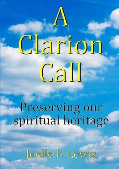 A Clarion Call Preserving our spiritual heritage - Lewis, Joelle F.
