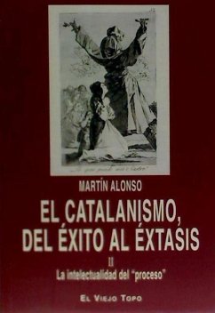 El catalanismo, del éxito al éxtasis II : la intelectualidad del ?proceso? - Alonso Zarza, Martín . . . [et al.; Alonso Álvarez, Martín