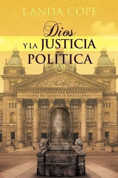 Dios Y La Justicia Politica: Un Estudio del Gobierno Civil de Genesis a Apocalipsis - Cope, Landa