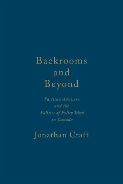 Backrooms and Beyond: Partisan Advisers and the Politics of Policy Work in Canada - Craft, Jonathan