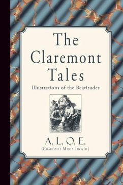 The Claremont Tales: Illustrations of the Beatitudes - A. L. O. E. (Charlotte Maria Tucker)