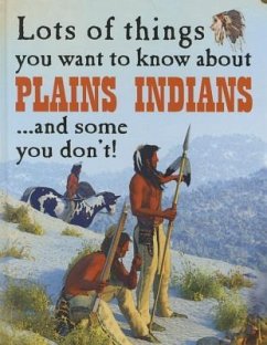 Lots of Things You Want to Know about Plains Indians - West, David