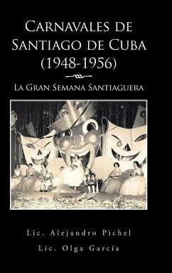 Carnavales de Santiago de Cuba (1948-1956) - García, Olga; Pichel, Alejandro