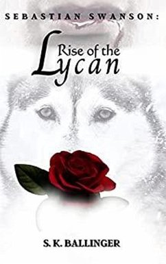 Sebastian Swanson - Rise of the Lycan (eBook, ePUB) - Ballinger, S. K.