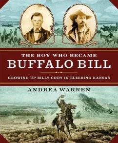 The Boy Who Became Buffalo Bill: Growing Up Billy Cody in Bleeding Kansas - Warren, Andrea