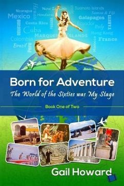 Born for Adventure: The World of the Sixties was My Stage - Howard, Gail