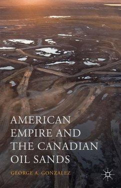 American Empire and the Canadian Oil Sands - Gonzalez, George A.