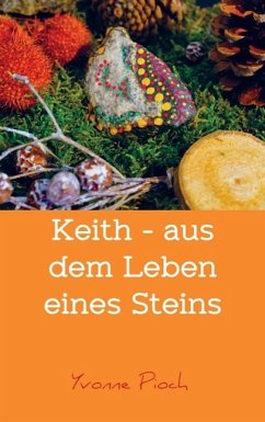 Keith - aus dem Leben eines Steins - Pioch, Yvonne