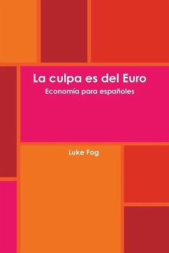 La culpa es del Euro. Economía para españoles. - Fog, Luke