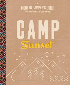 Camp Sunset: A Modern Camper's Guide to the Great Outdoors - The Editors of Sunset