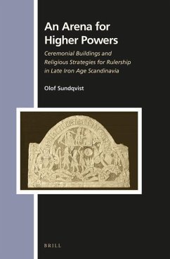 An Arena for Higher Powers: Ceremonial Buildings and Religious Strategies for Rulership in Late Iron Age Scandinavia - Sundqvist, Olof