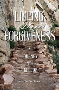 Limping Through Forgiveness: A Journey Into Freedom - Slama, Zdenka N.