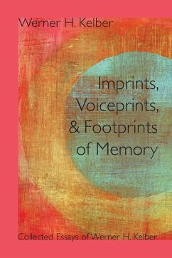 Imprints, Voiceprints, and Footprints of Memory - Kelber, Werner H.