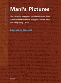 Mani's Pictures: The Didactic Images of the Manichaeans from Sasanian Mesopotamia to Uygur Central Asia and Tang-Ming China