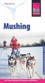 Reise Know-How Mushing - Hundeschlittenfahren Der Praxis-Ratgeber für Einsteiger und Mitfahrer (Sachbuch) (eBook, ePUB)
