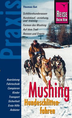 Reise Know-How Mushing - Hundeschlittenfahren Der Praxis-Ratgeber für Einsteiger und Mitfahrer (Sachbuch) (eBook, ePUB) - Gut, Thomas